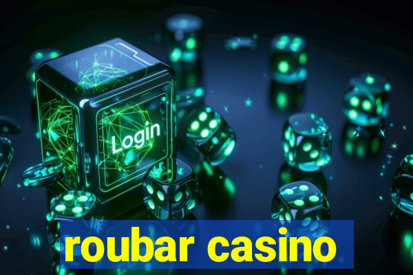 roubar casino